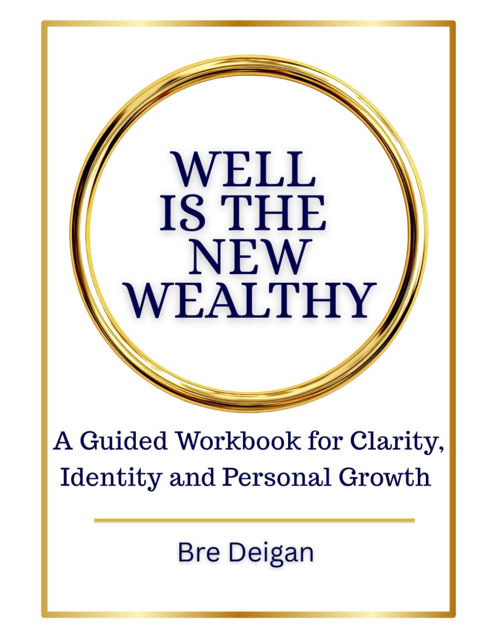 WELL IS THE NEW WEALTHY: A GUIDED WORKBOOK FOR CLARITY, IDENTITY AND PERSONAL GROWTH