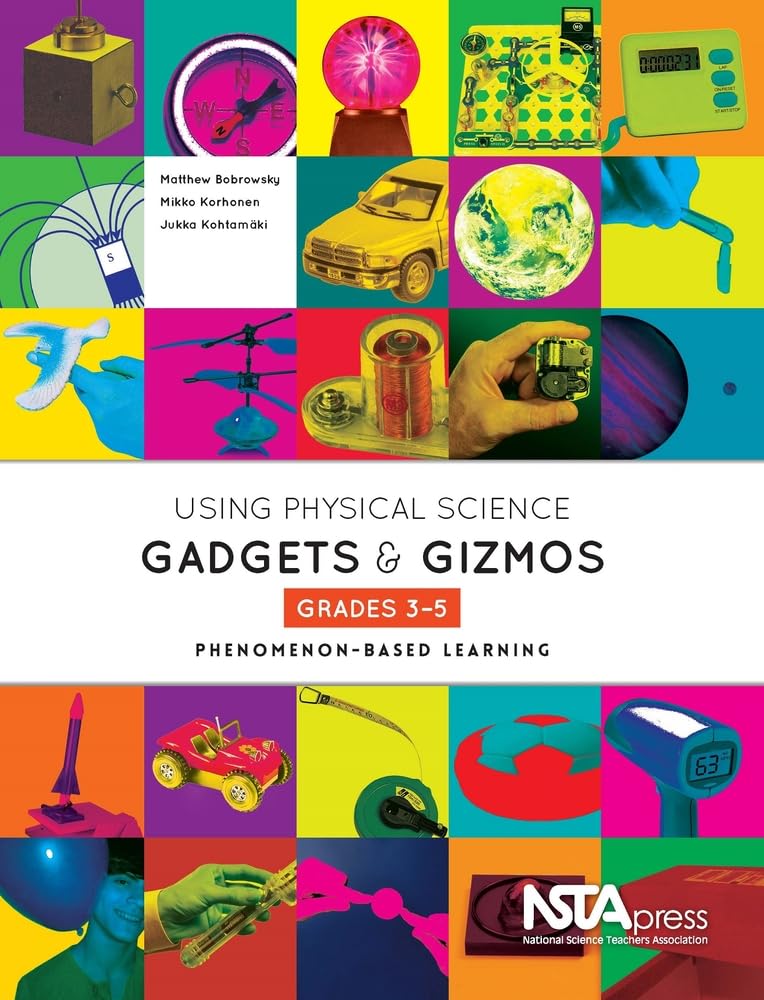 Using Physical Science Gadgets and Gizmos, Grades 3-5: Phenomenon-Based Learning