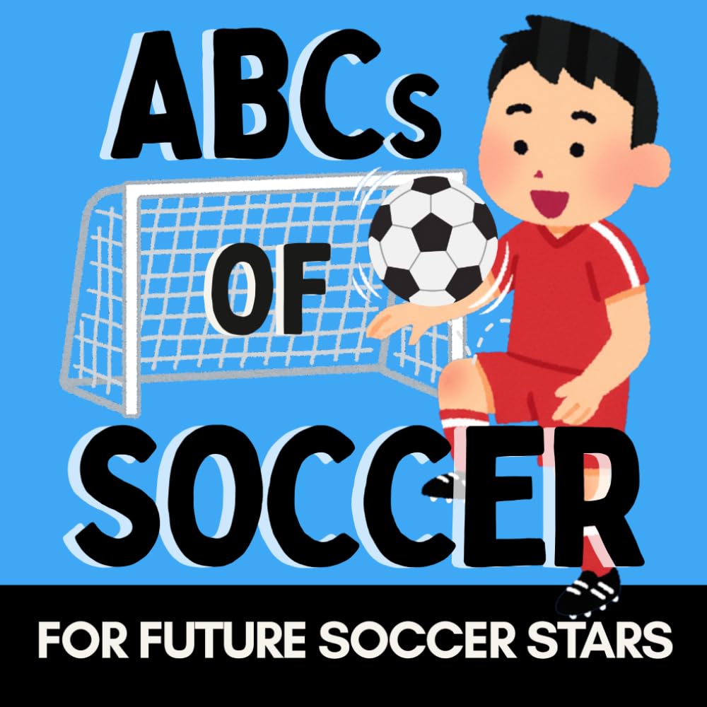 ABCs of Soccer: A Fun Alphabet Book for Little Soccer Fans and Future Soccer Stars (Alphabet Explorers)