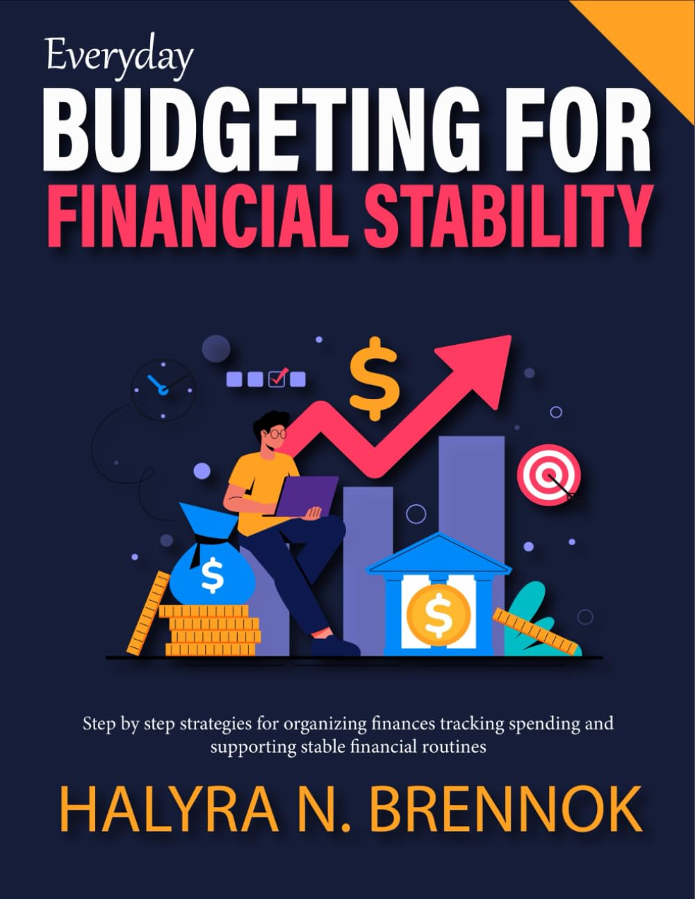Everyday Budgeting for Financial Stability: Step by step strategies for organizing finances tracking spending and supporting stable financial routines