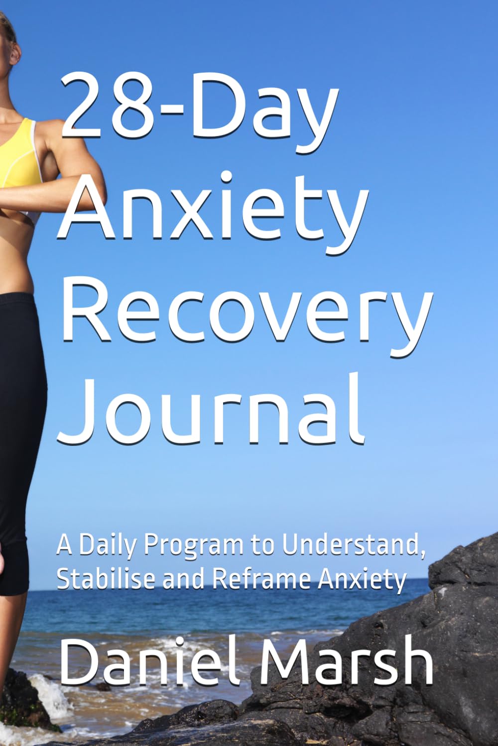 28-Day Anxiety Recovery Journal: A Daily Program to Understand, Stabilise and Reframe Anxiety