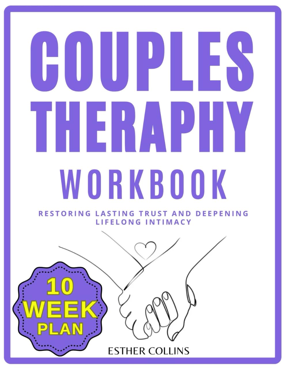 Couples Therapy Workbook: Restoring Lasting Trust and Deepening Lifelong Intimacy. Proven Strategies, Exercises and EFT Skills for Elevating Communication and Cultivating a Flourishing Relationship