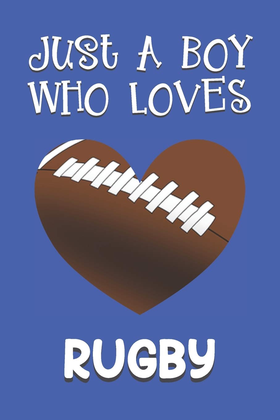 Just A Boy Who Loves Rugby: Rugby Gifts: Novelty Gag Notebook Gift: Lined Paper Paperback Journal Book