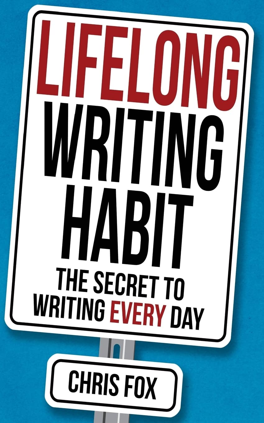 Lifelong Writing Habit: The Secret to Writing Every Day: Volume 2 (Write Faster, Write Smarter)