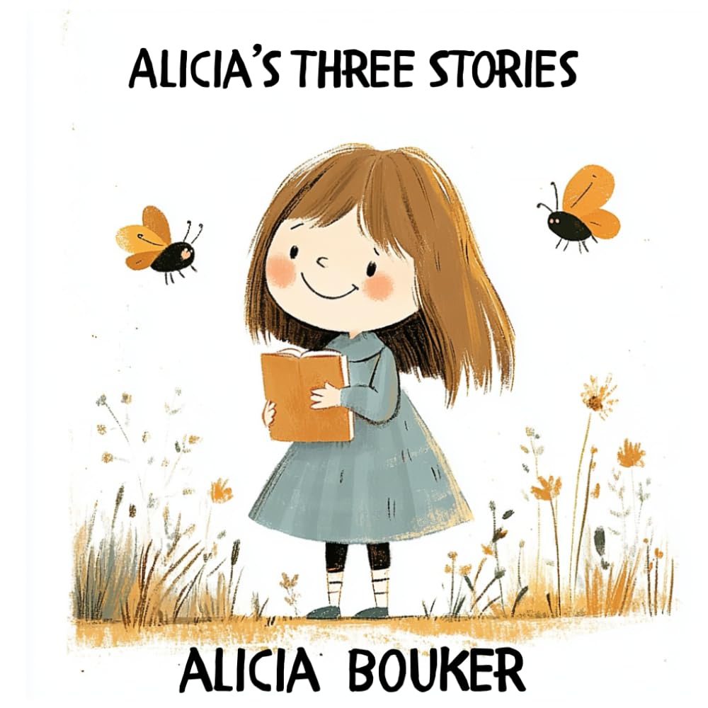 Alicia's Three Stories: Stories about love, friendship an kindness