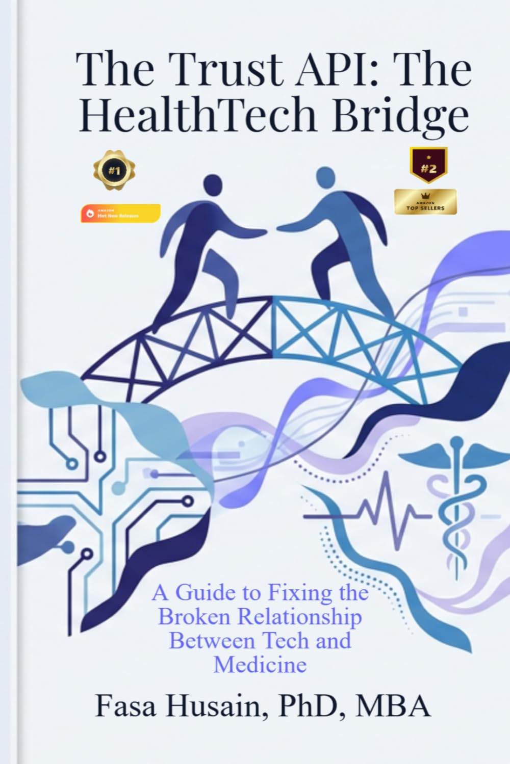 The Trust API: The HealthTech Bridge: A Guide to Fixing the Broken Relationship Between Tech and Medicine