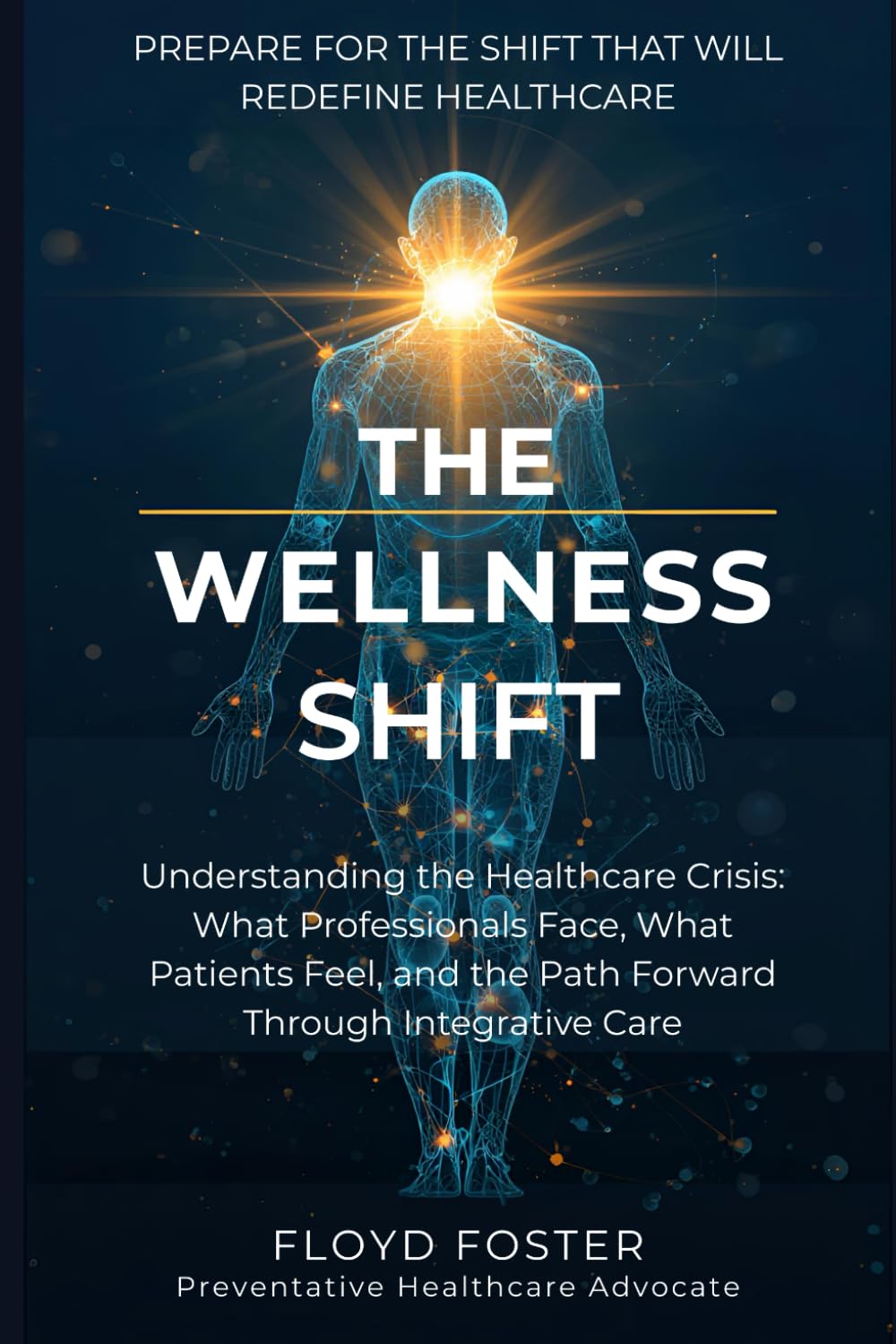 The Wellness Shift: Understanding the Healthcare Crisis: What Professionals Face, What Patients Feel, and the Path Forward Through Integrative Care