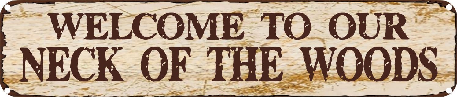 Vintage Tin Sign Retro Metal Wall Decor Welcome To Our Neck Of The Woods Rustic Aluminum Plaque for Home,Bar,Kitchen,Garage,Man Cave 4x16 Inch