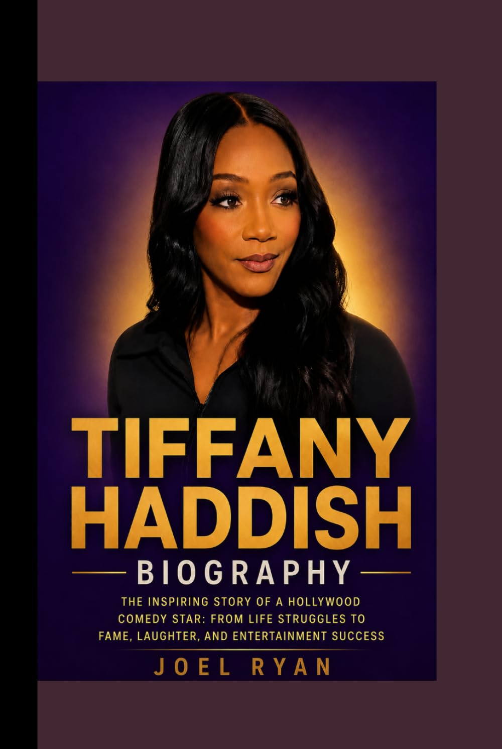 TIFFANY HADDISH BIOGRAPHY: The Inspiring Story of a Hollywood Comedy Star , From Life Struggles to Fame, Laughter, and Entertainment Success
