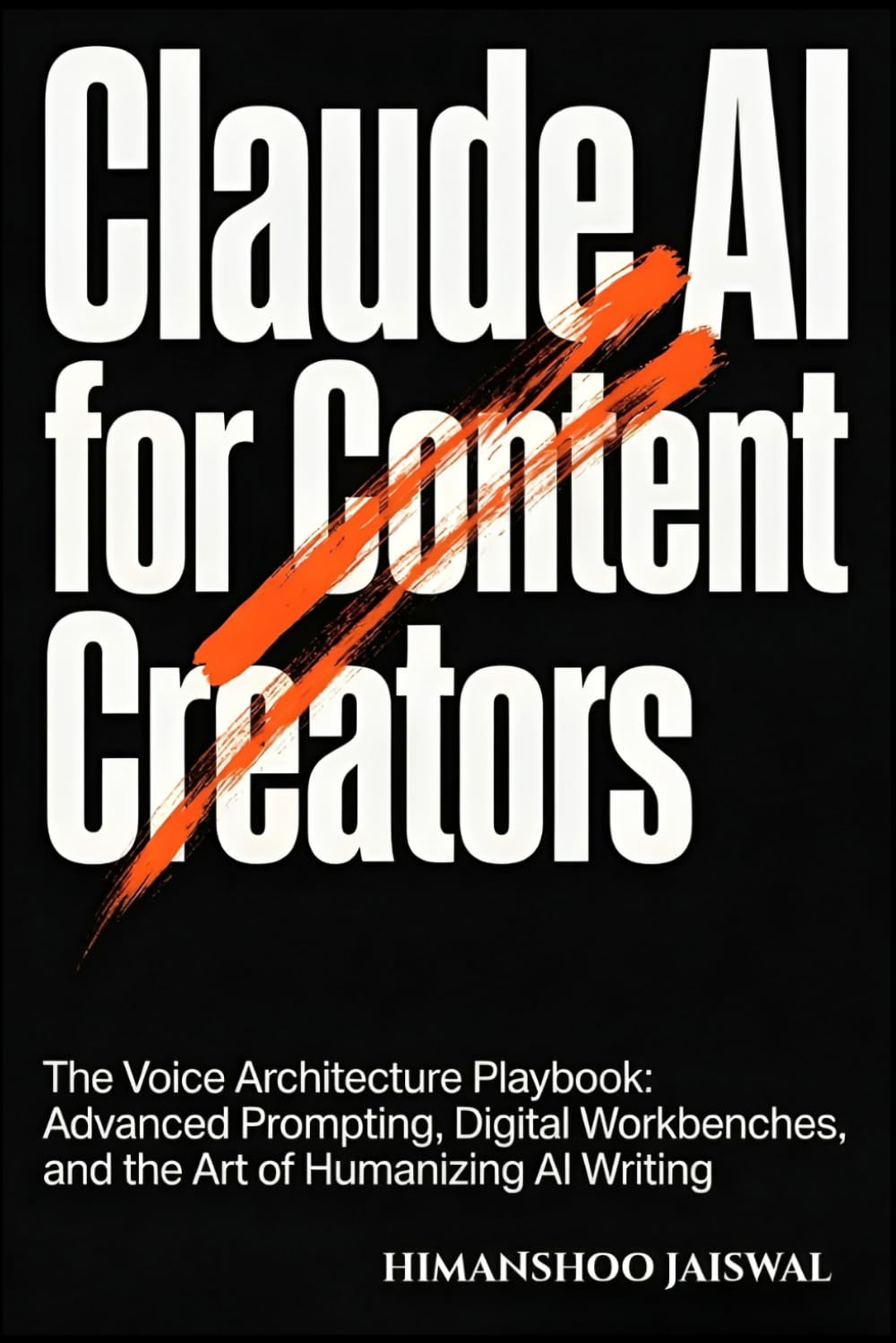 Claude AI for Content Creators: The Voice Architecture Playbook: Advanced Prompting, Digital Workbenches, and the Art of Humanizing AI Writing