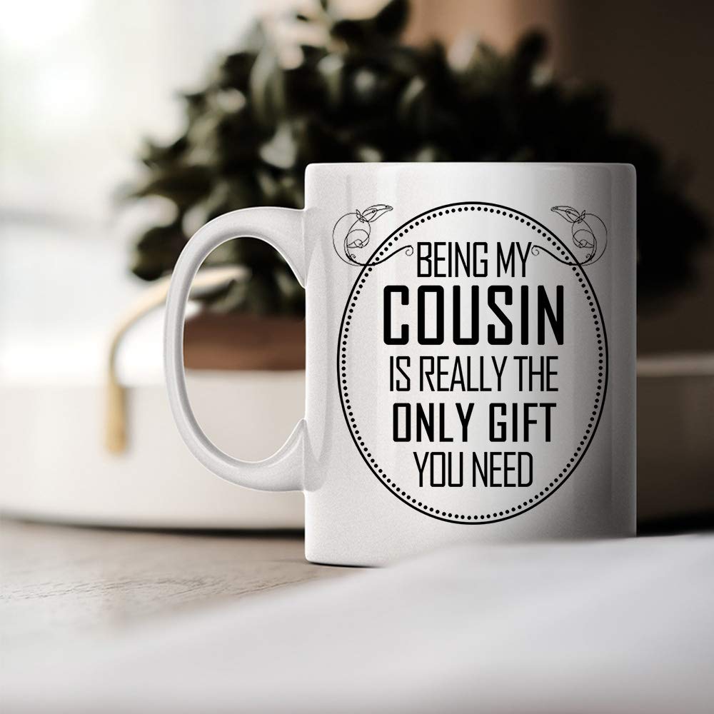 Being My Cousin Is Really The Only Gift You Need