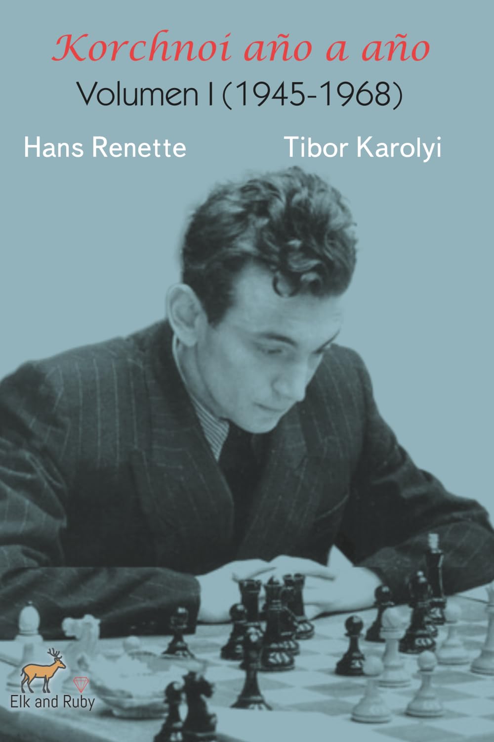Korchnoi año a año: Volumen I (1945-1968)