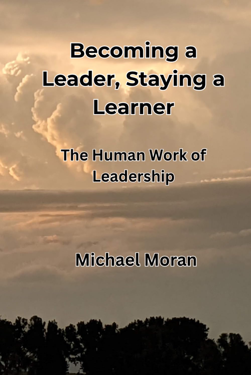 Becoming a Leader, Staying a Learner: The Human Work of Leadership