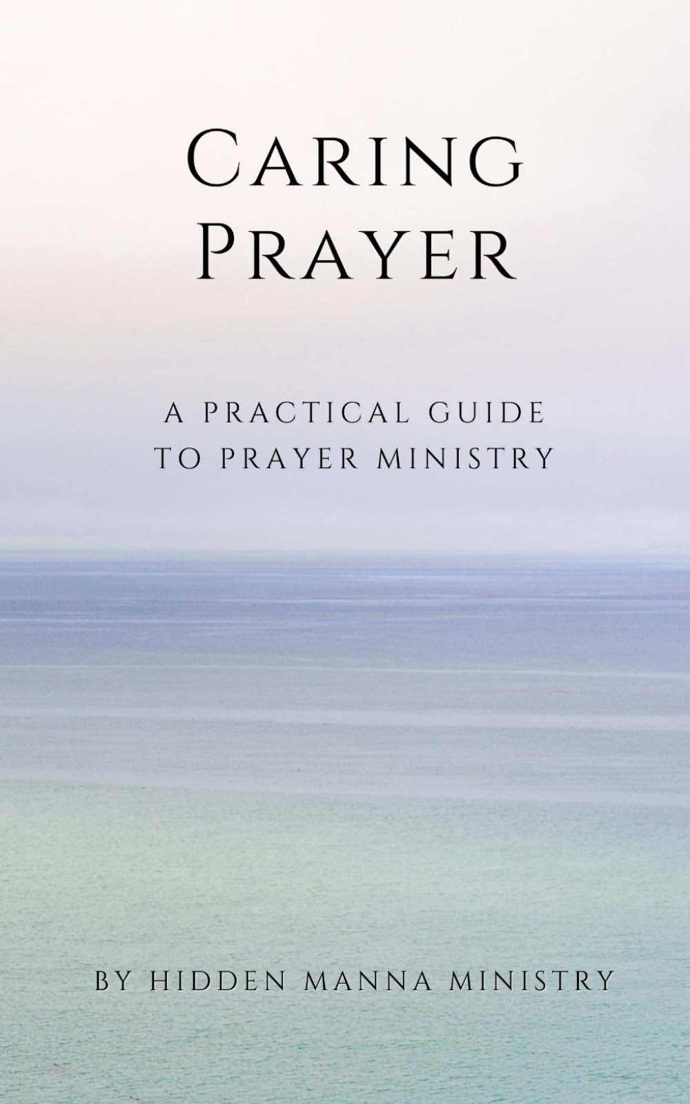 Caring Prayer: A Practical Guide to Prayer Ministry