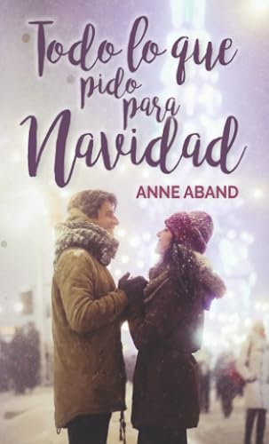 Todo lo que pido para Navidad: (Novela romántica ambientada en Navidad)