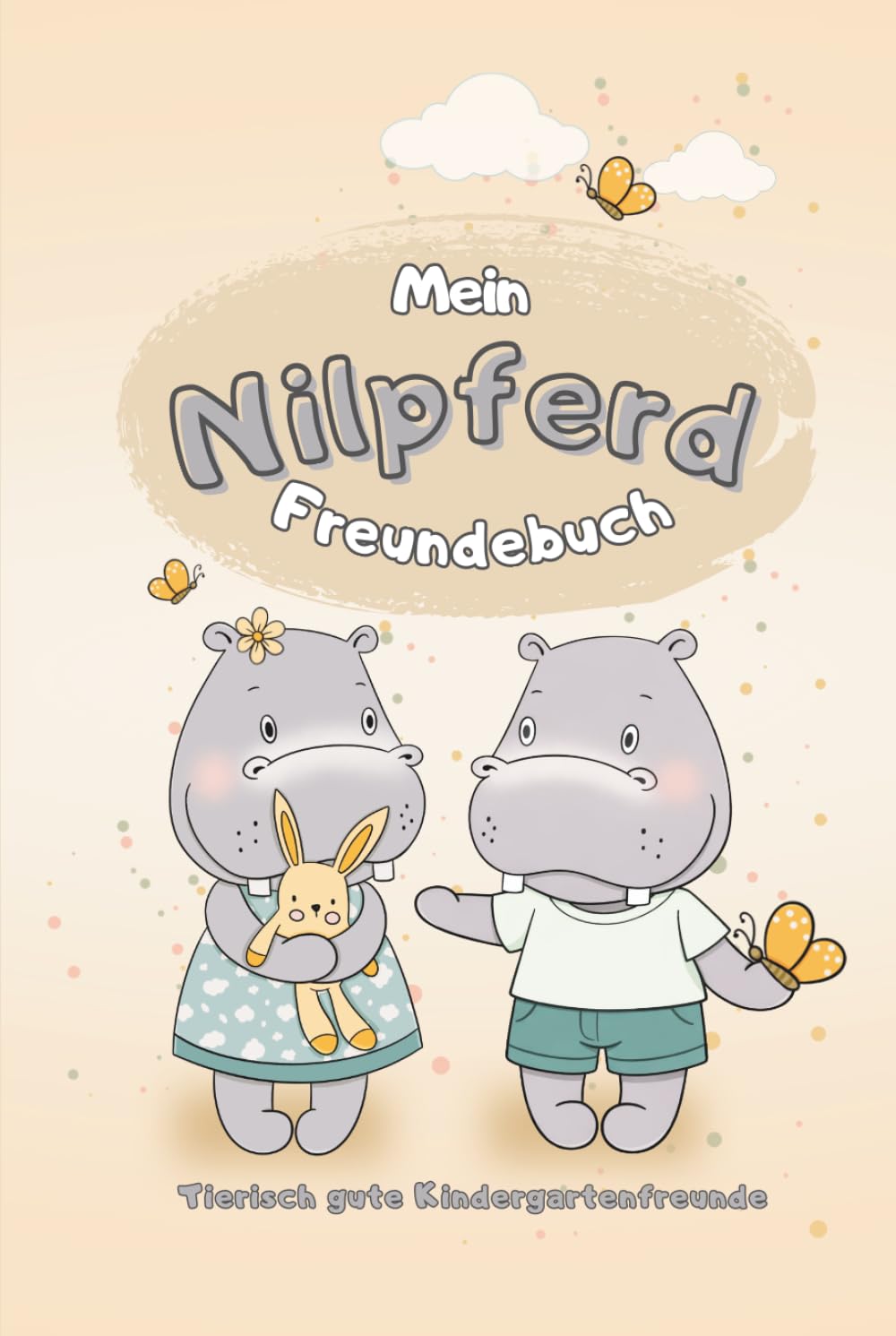 Mein Nilpferd Freundebuch: Tierisch gute Kindergartenfreunde (Meine Freundebücher)