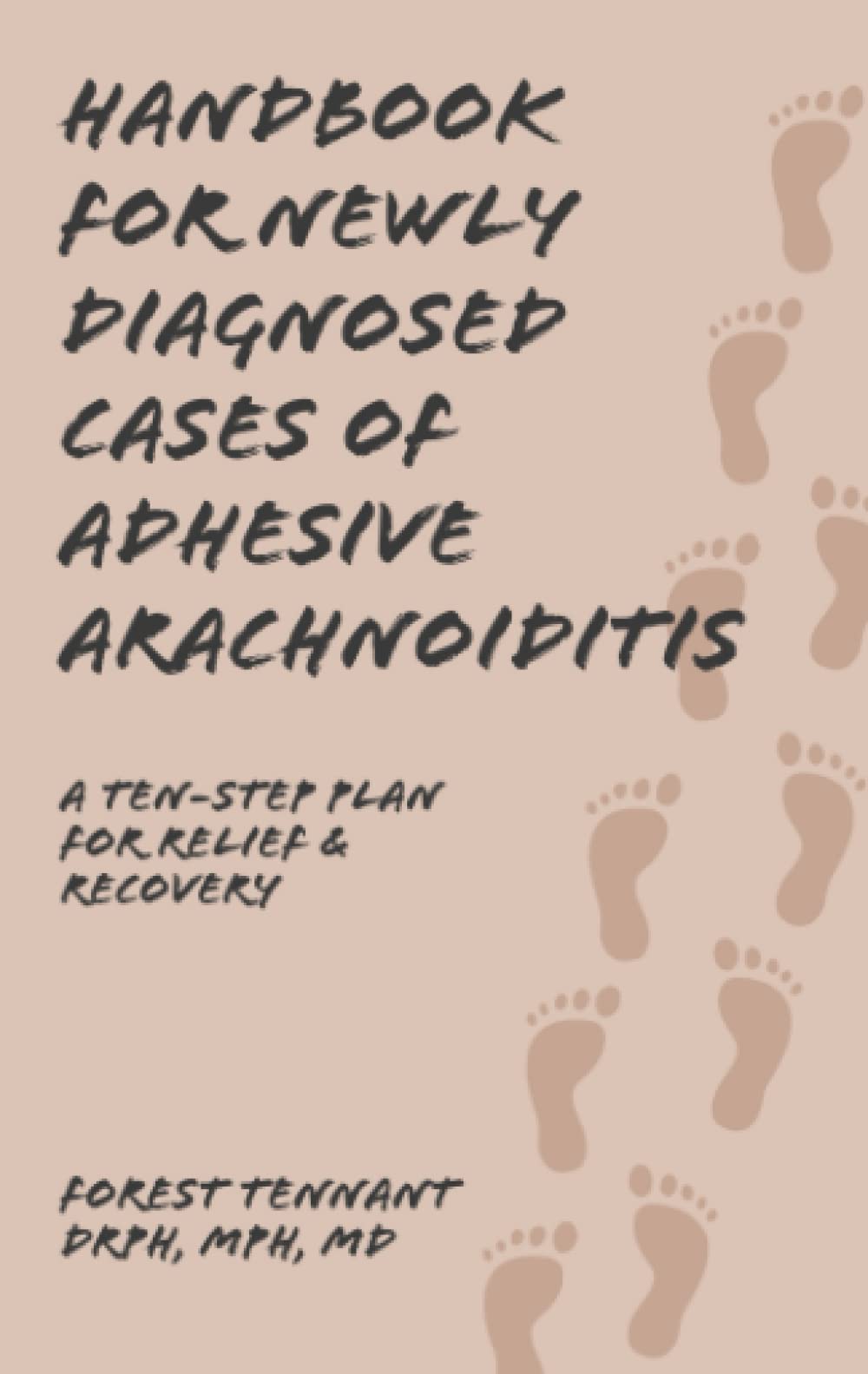 Handbook for Newly Diagnosed Cases of Adhesive Arachnoiditis: A Ten-Step Plan for Relief and Recovery