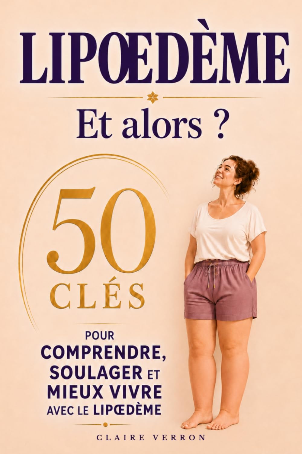 Lipœdème ? Et alors ?: 50 clés pour comprendre, soulager et mieux vivre avec le lipœdème