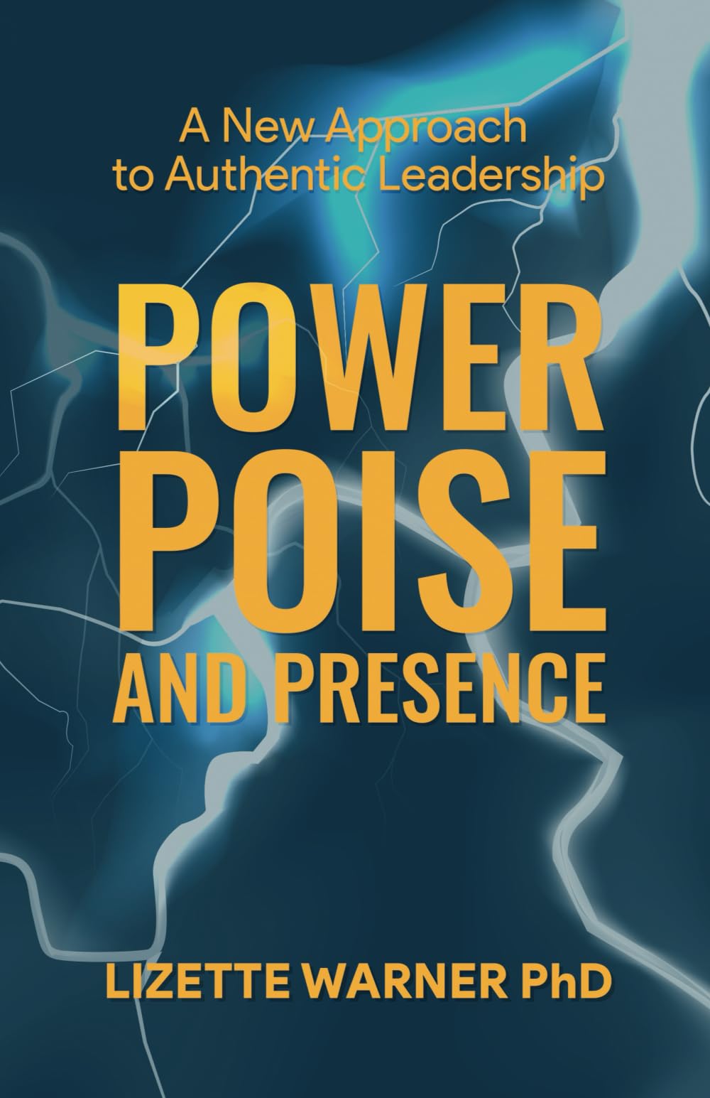 Power, Poise, and Presence: A New Approach to Authentic Leadership
