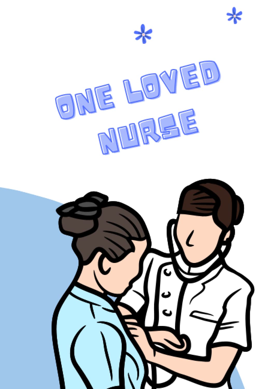 One Loved Nurse: Lined Journal Paperback – 17 Dec. 2022