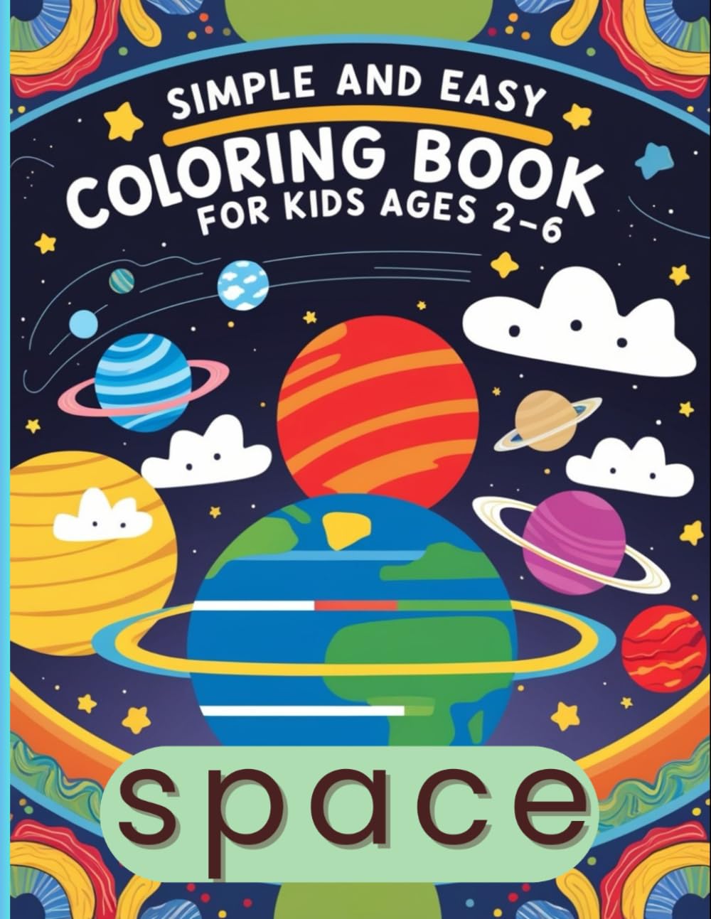 Simple & Coloring Book for Kids Ages 2-6: My First Coloring Book about Space and Universe for Kids