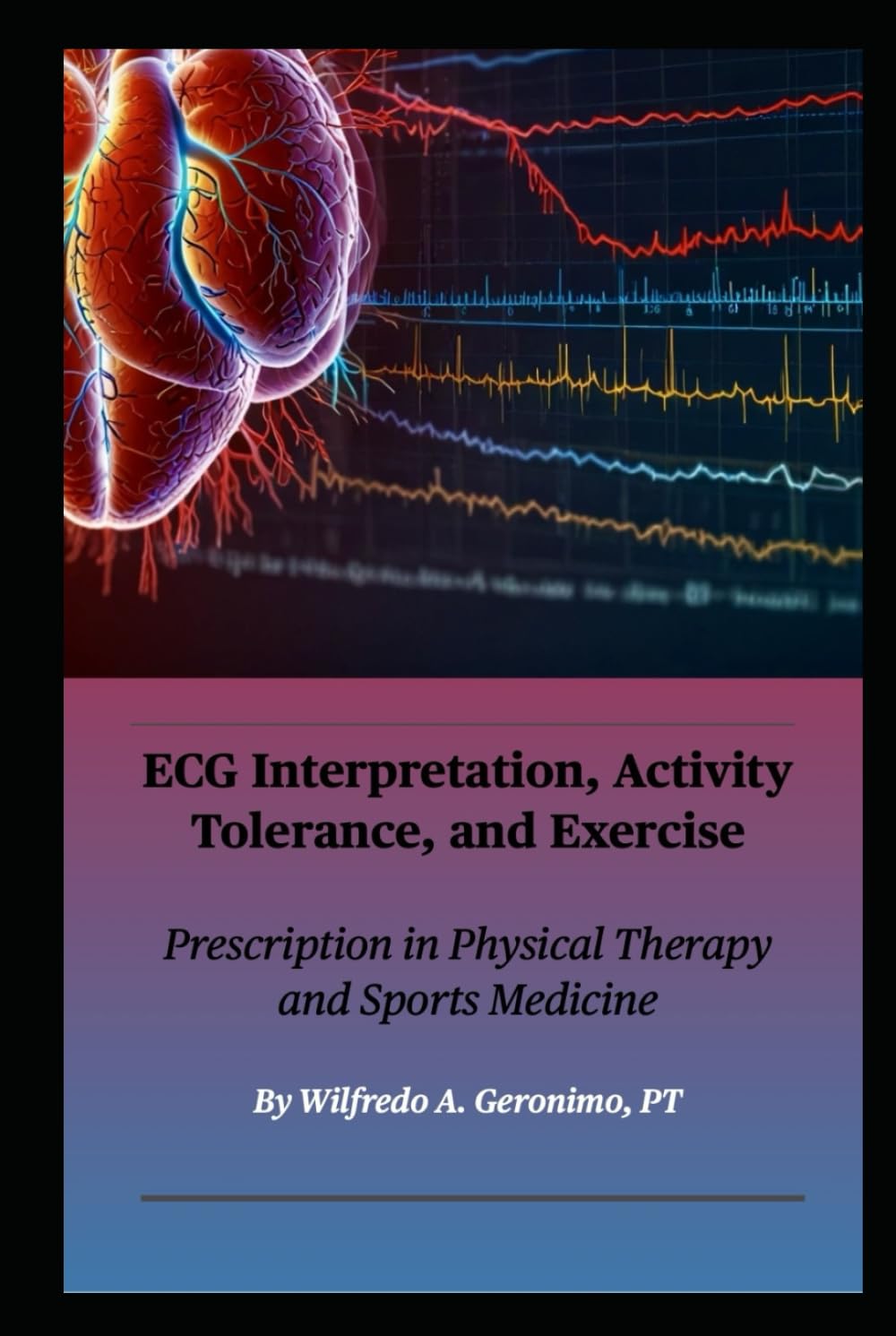 ECG Interpretation, Activity Tolerance, and Exercise: Prescription in Physical Therapy and Sports Medicine