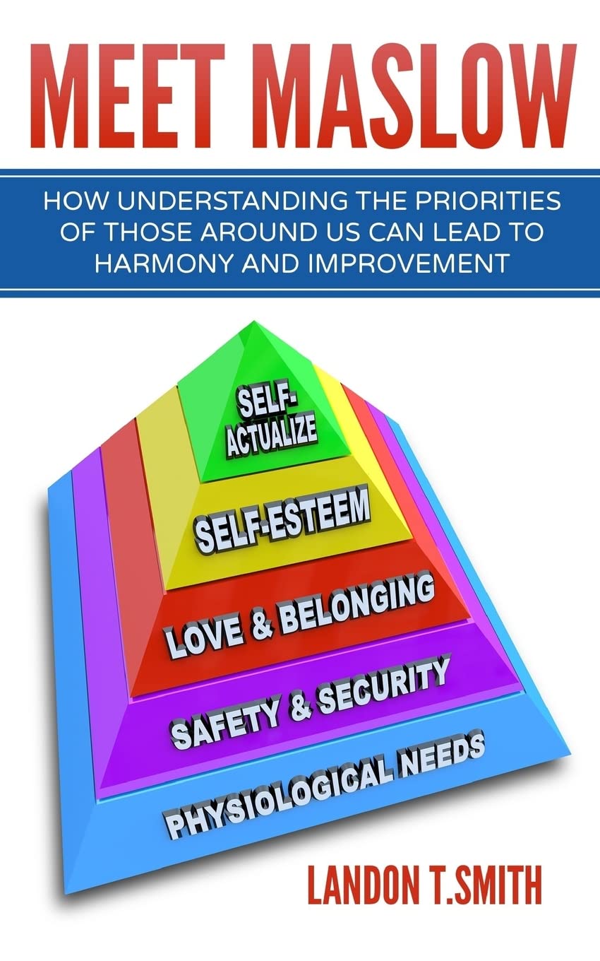Meet Maslow: How Understanding the Priorities of Those Around Us Can Lead To Harmony And Improvement Paperback – 26 April 2017