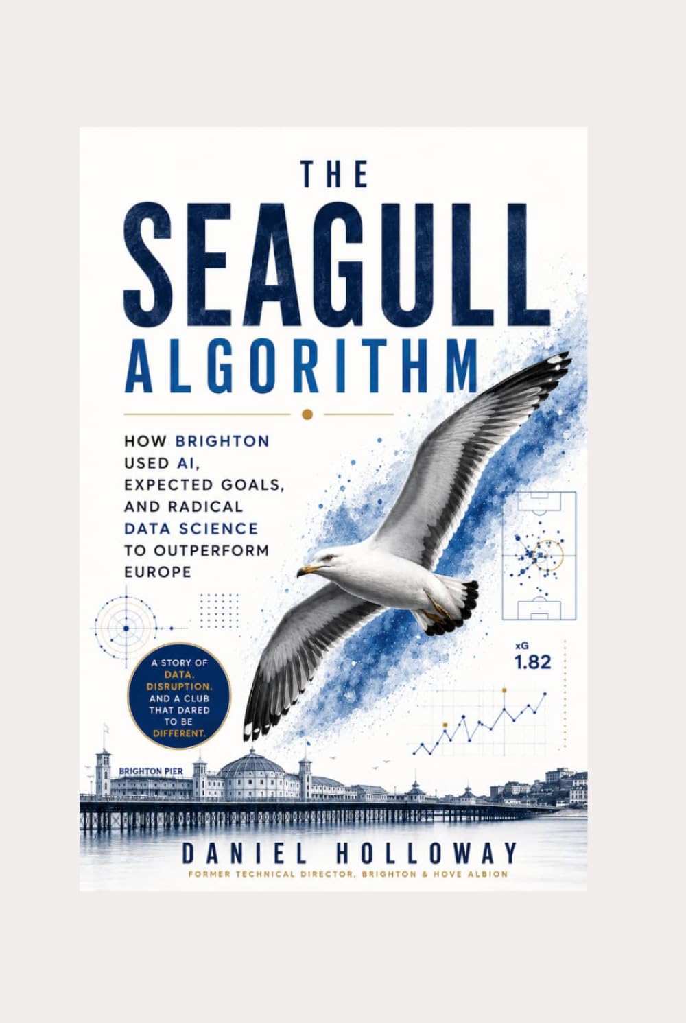 The Seagull Algorithm: How Brighton And Hove Albion Used AI, Expected Goals, And Radical Data Science To Outperform European Football