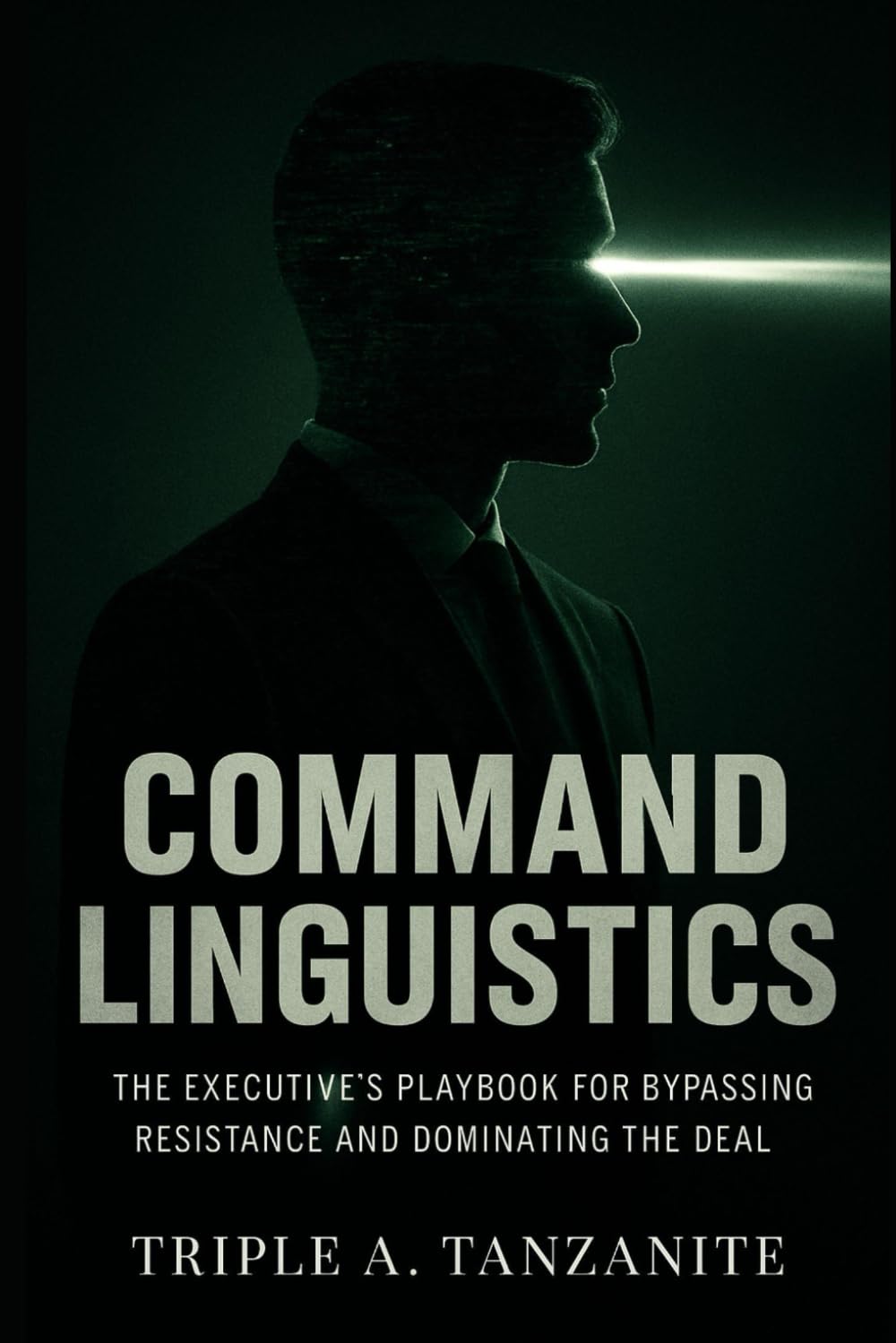 COMMAND LINGUISTICS: The Executive’s Playbook for Bypassing Resistance and Dominating the Deal