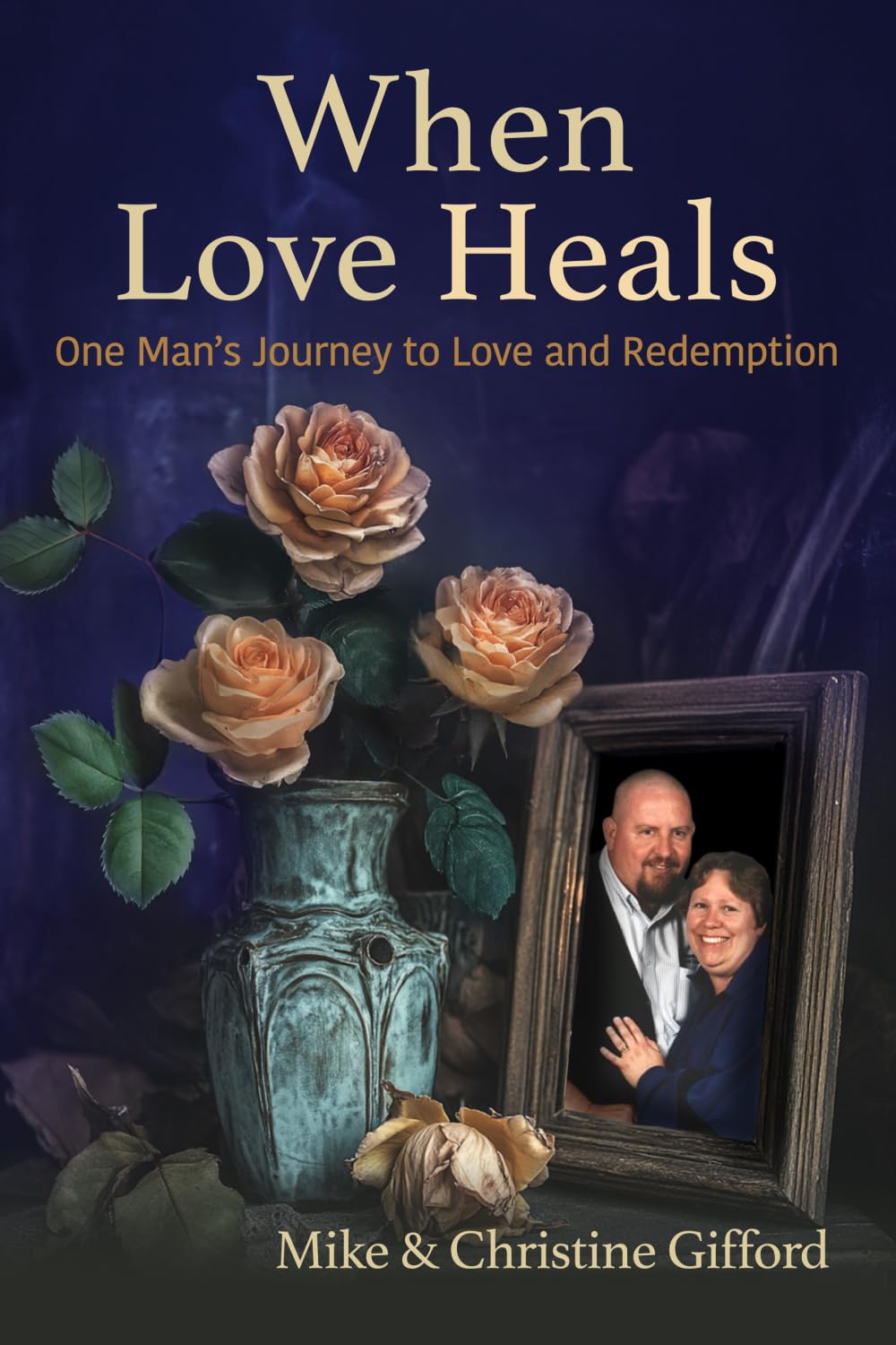 When Love Heals: One Man’s Journey to Love and Redemption