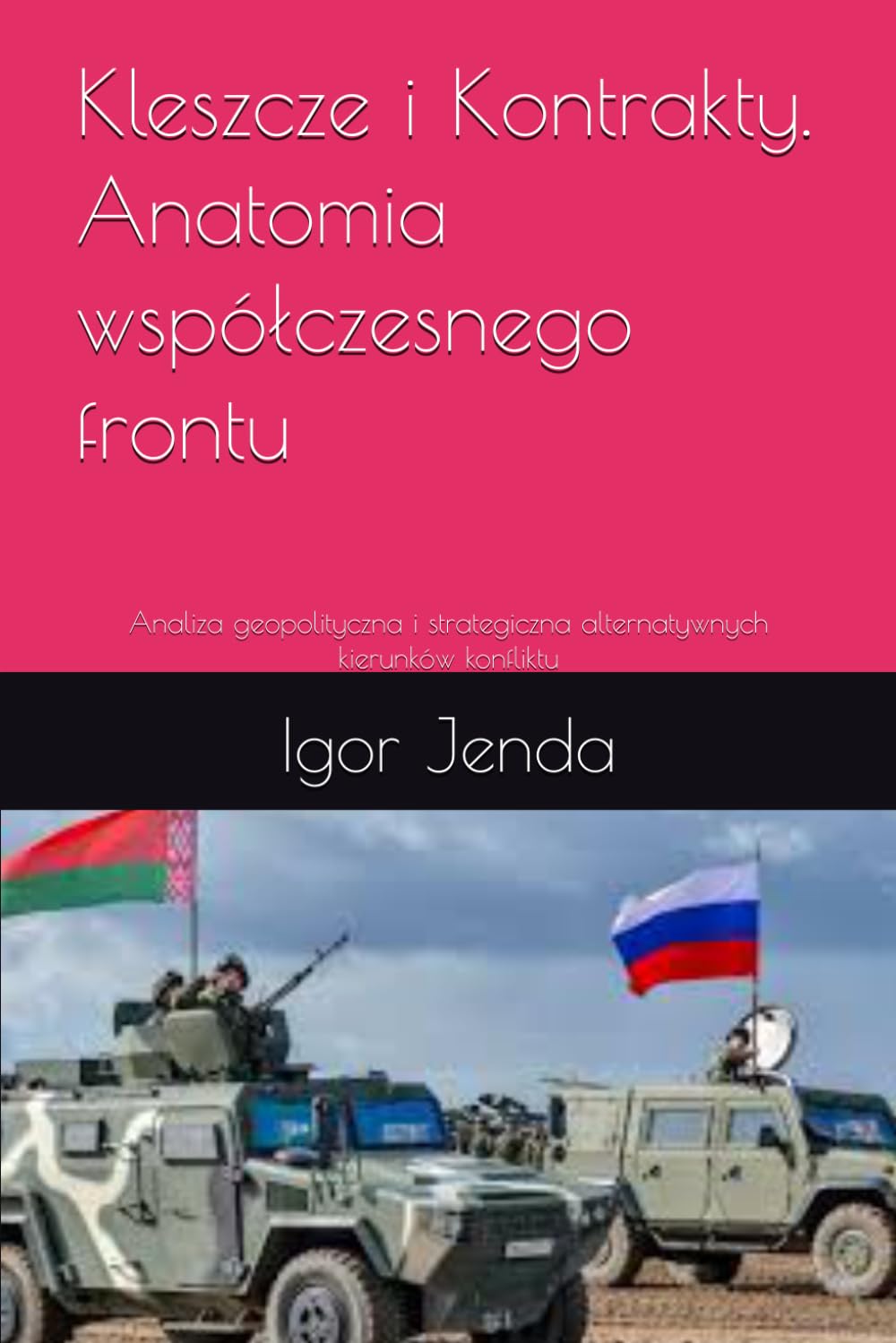 Kleszcze i Kontrakty. Anatomia współczesnego frontu: Analiza geopolityczna i strategiczna alternatywnych kierunków konfliktu
