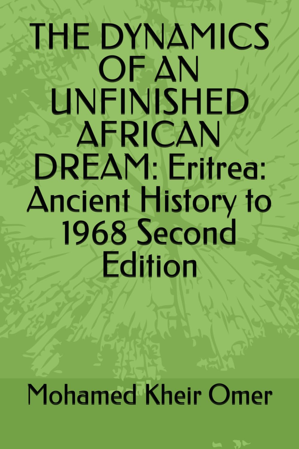 THE DYNAMICS OF AN UNFINISHED AFRICAN DREAM: Eritrea: Ancient History to 1968 Second Edition