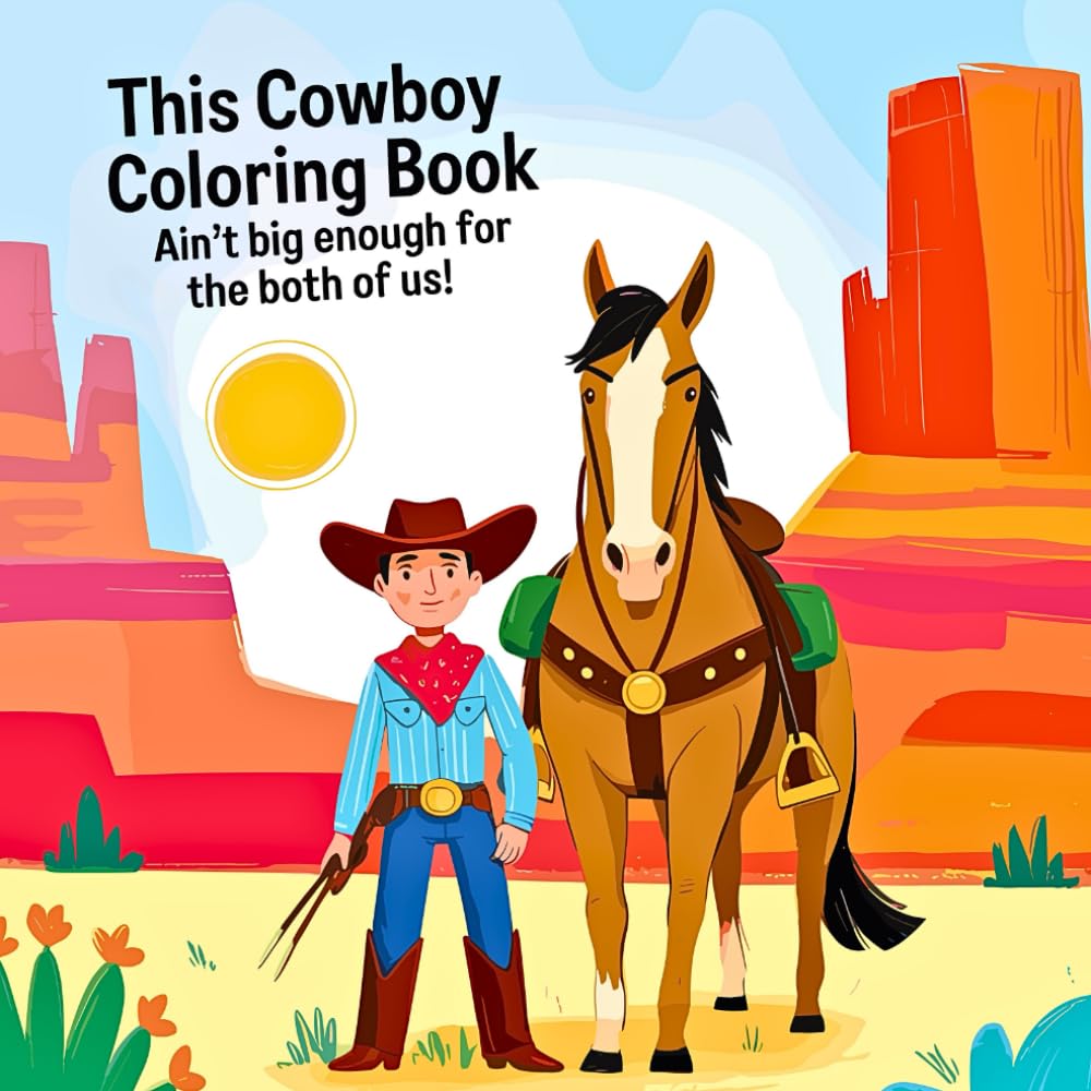 This Cowboy Coloring Book Ain't Big Enough For The Both Of Us!: Perfect For Kids Of All Ages