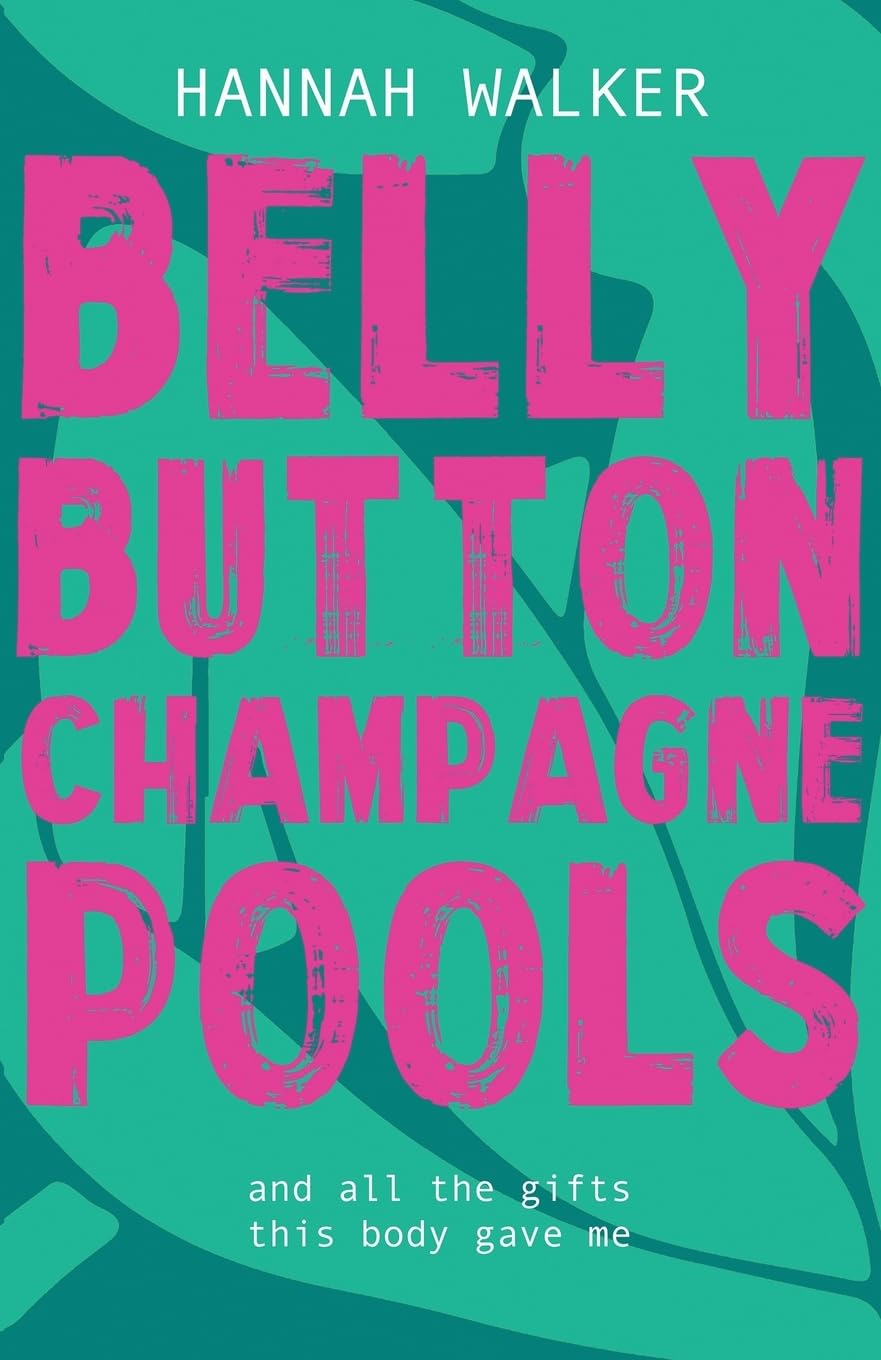 Belly Button Champagne Pools: and all the gifts this body gave me