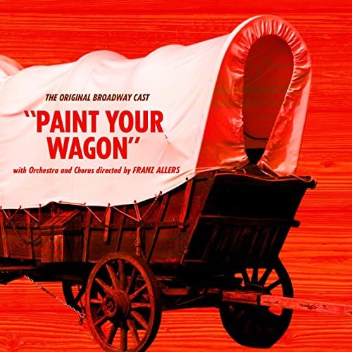 Paint Your Wagon (Original Broadway Cast Recording) The Original