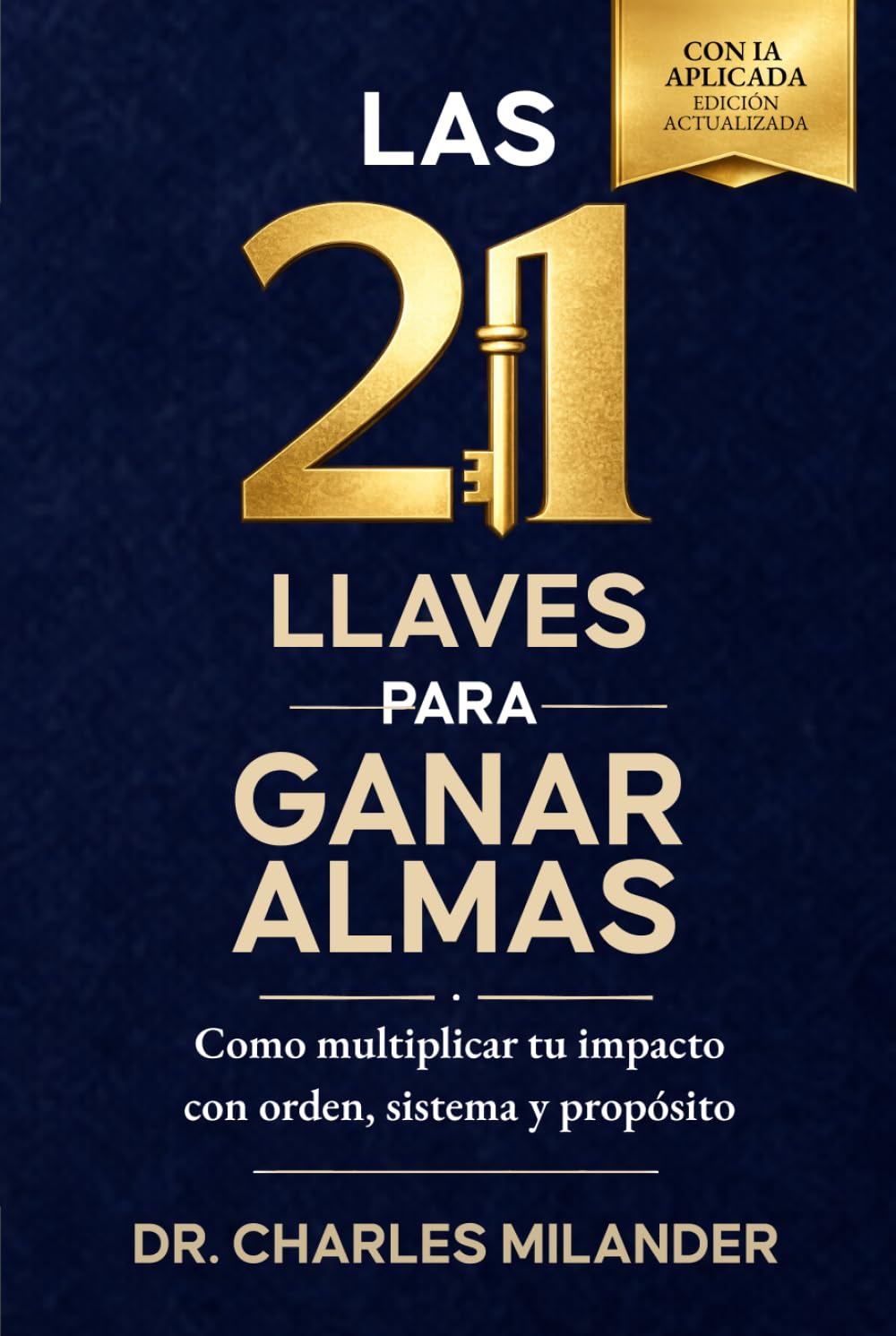 LAS 21 LLAVES PARA GANAR ALMAS: Cómo multiplicar tu impacto con orden, sistemas y propósito