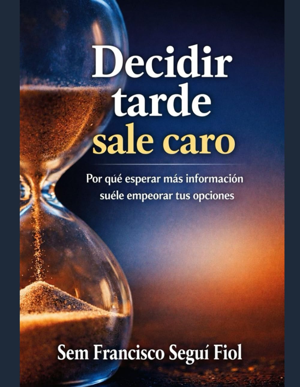 Decidir tarde sale caro: Por qué esperar más información suele empeorar tus opciones (Trabajo y criterio)