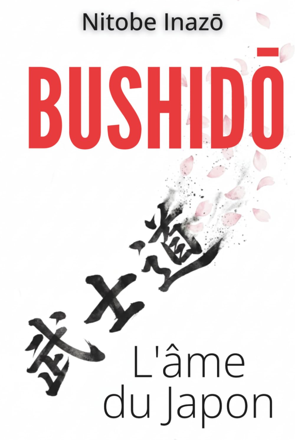 Bushido, l’âme du Japon - Guide pratique de la discipline personnelle: avec 150 fiches pratiques pour transformer les valeurs samouraï en actions simples au quotidien
