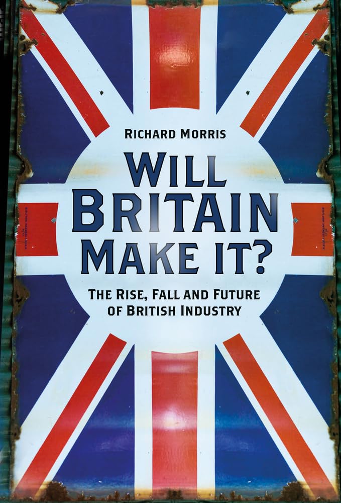 Will Britain Make it? - Richard Morris, The History Press, 2022 HB