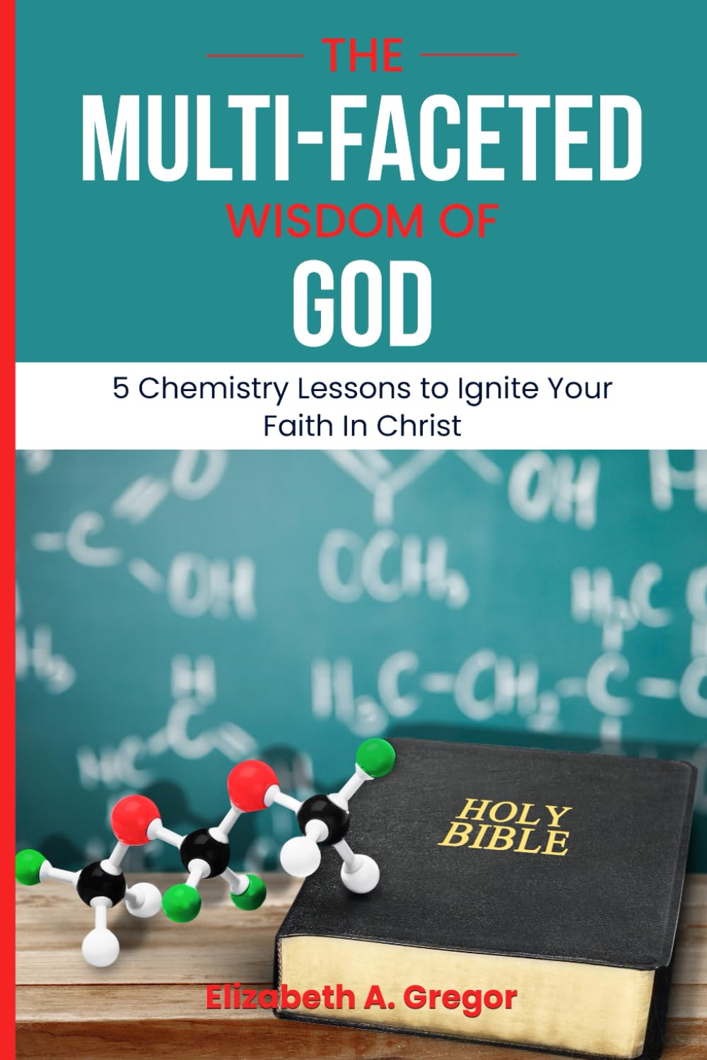 The Multi-Faceted Wisdom of God: 5 Chemistry Lessons to Ignite your Faith in Christ