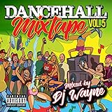 dancehall reggae  Dancehall Mix Tape, Vol.5 (Mixed by DJ Wayne) [Explicit]