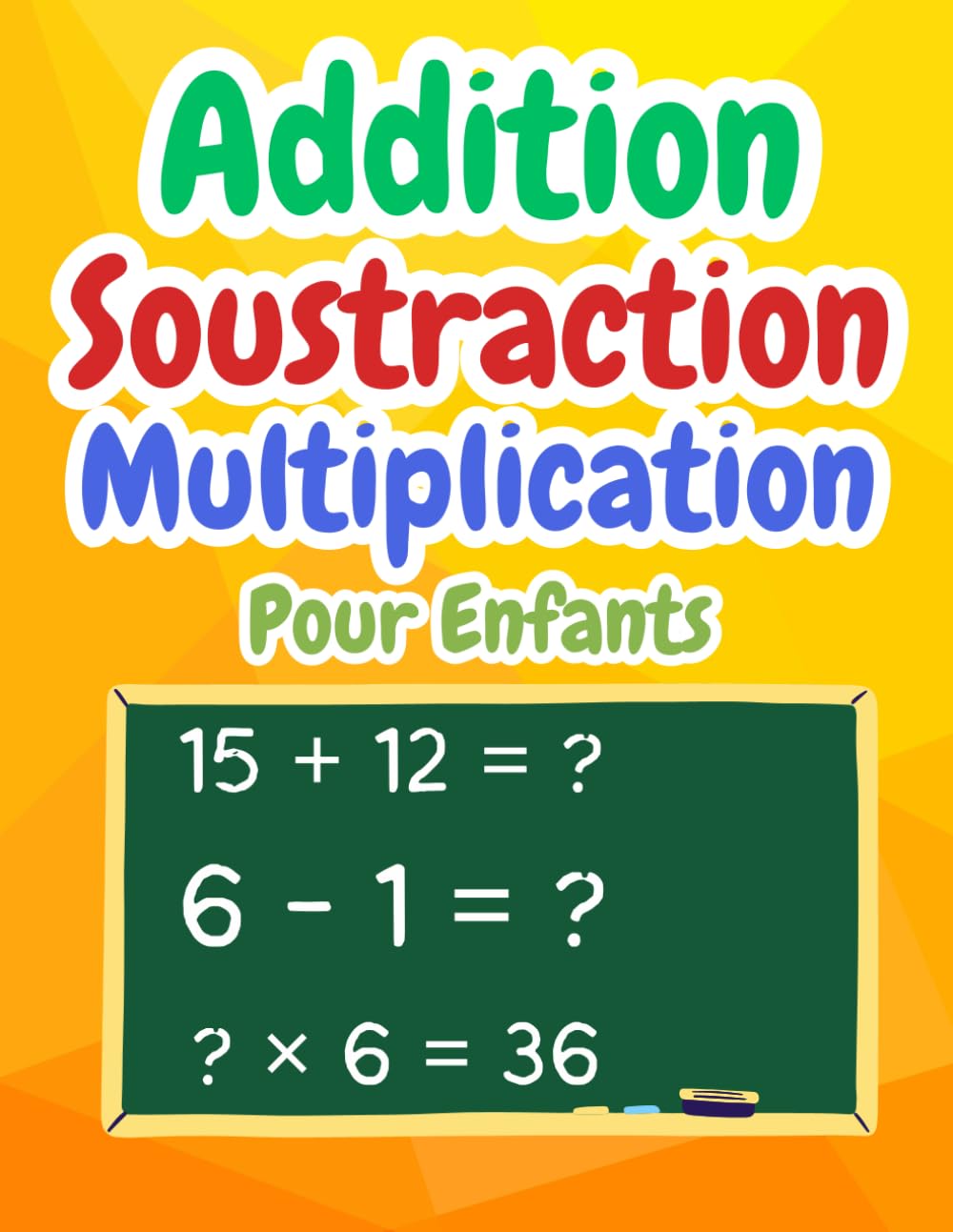 Addition Soustraction Multiplication Mathématiques Pour Enfants: Cahier de jeux et d'exercices Mathématique | Leurs compétences en Calcul mental | activités mathématiques pour les enfants