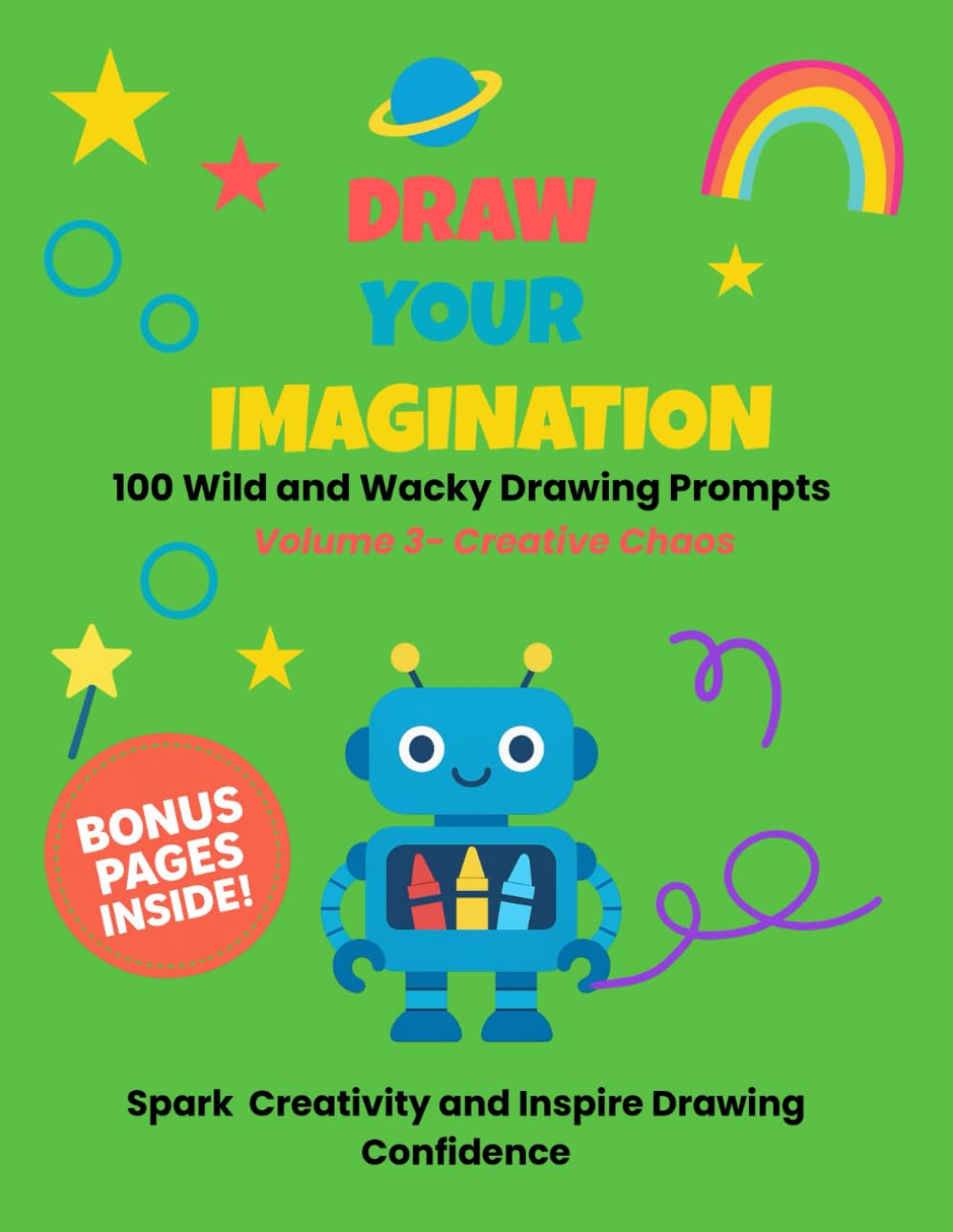 Draw Your Imagination Volume 3 – Creative Chaos: 100 Wild and Wacky Drawing Prompts: A Creative Activity Book for Kids Ages 5–10 | Boost Imagination, ... Screen-Free Fun (The Imagination Series)