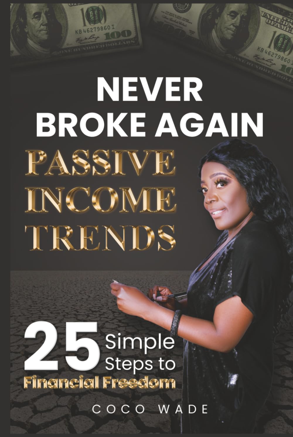 Never Broke Again Passive Income Trends: 25 Simple Steps to Financial Freedom