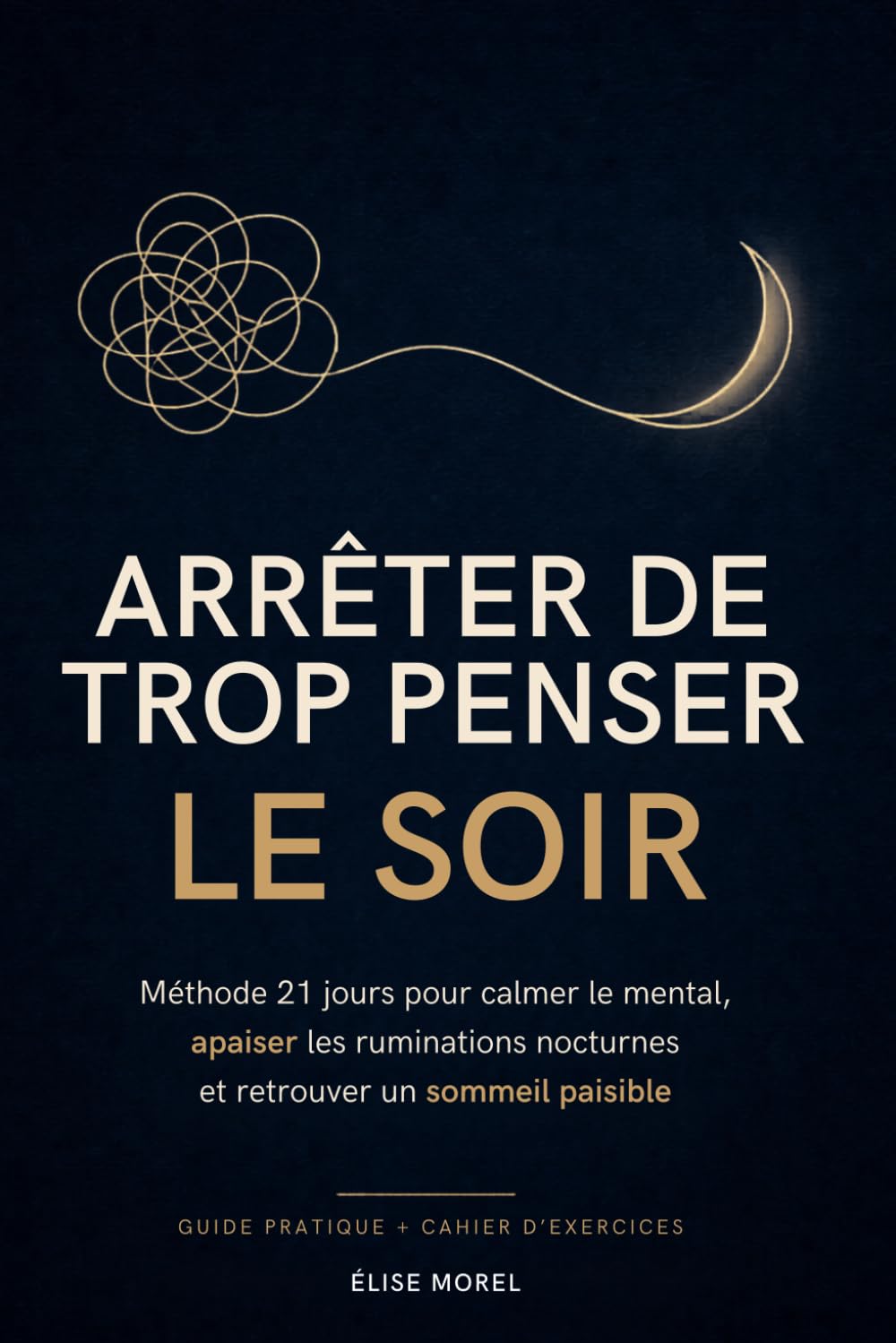 Arrêter de Trop Penser le Soir: Méthode 21 jours pour calmer le mental, apaiser les ruminations nocturnes et retrouver un sommeil paisible