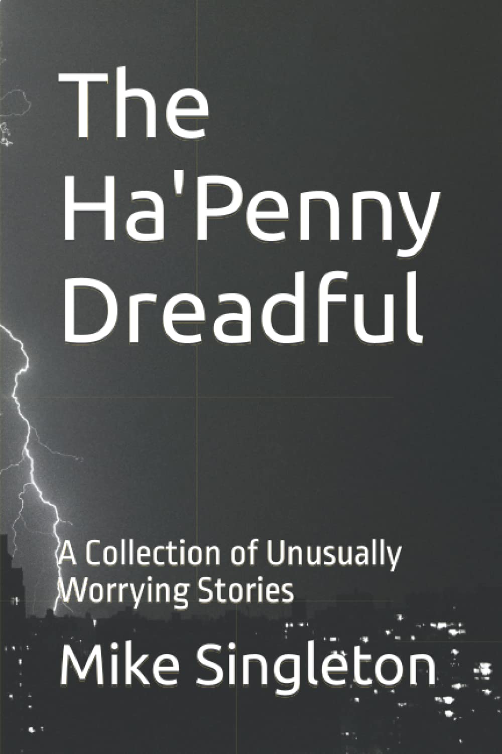The Ha'Penny Dreadful: A Collection of Unusually Worrying Stories