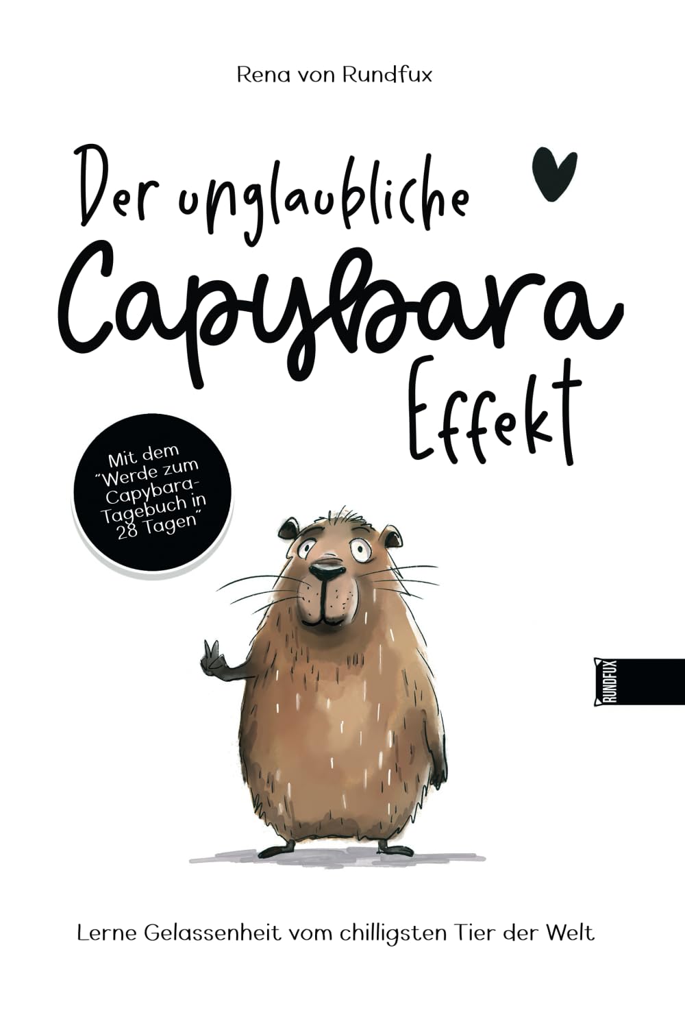 Der unglaubliche Capybara-Effekt - Lerne Gelassenheit vom chilligsten Tier der Welt: Mit dem “Werde zum Capybara- Tagebuch in 28 Tagen”
