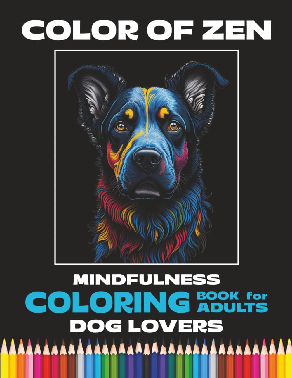 Mindfulness Coloring Book For Dog Lovers: Adult & Teen Coloring Book, Mandalas, Anxiety Soothing, Relaxation, Creativity, Meditation, Stress Relief ... Zen's Mindfulness Coloring Books for Adults)