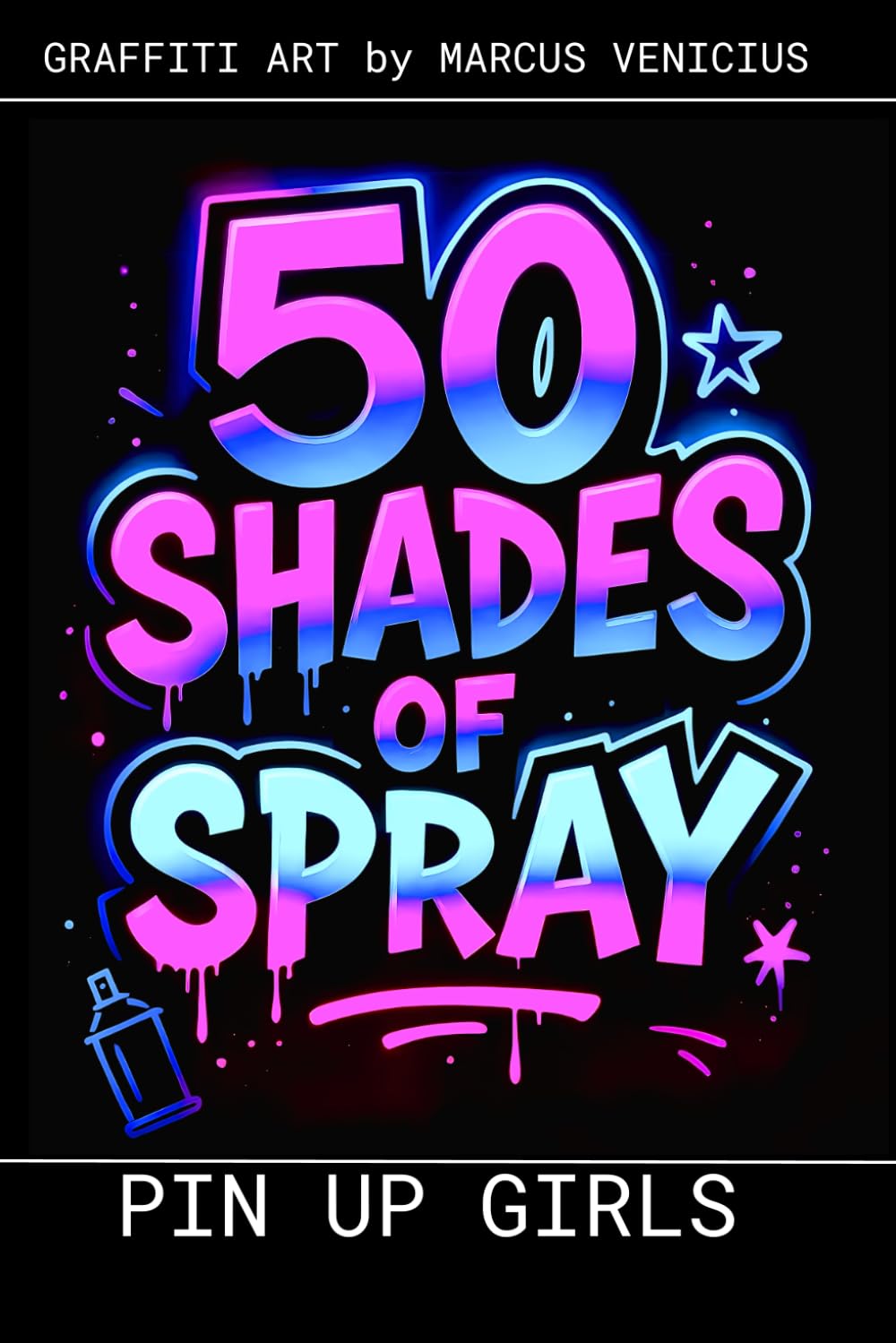 Graffiti Coloring Book - Pin-Up Art: 50 bold and stylish pin-up designs - classic retro beauty reimagined through the confident, expressive language ... Shades of spray - Graffiti Coloring Books)
