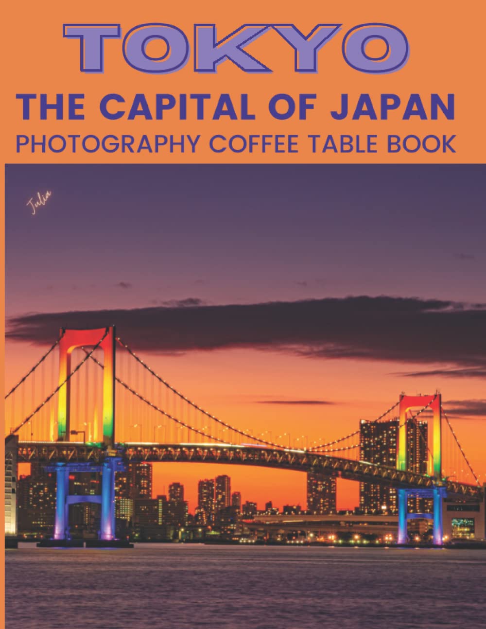 Tokyo The Capital Of Japan Photography Coffee Table Book: Cool Pictures That Create An Idea For You About An Amazing City in East Asia ,Buildings ...